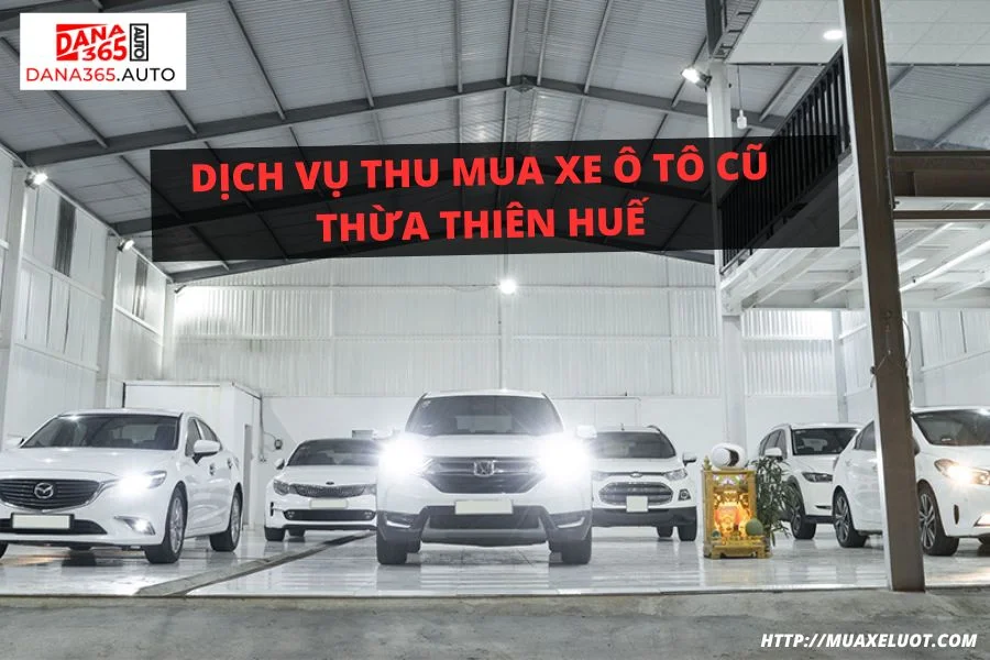 Thu mua xe ô tô cũ Huế giá cao