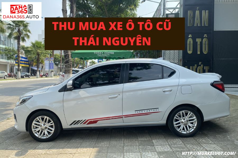 Thu mua xe ô tô cũ Thái Nguyên tận nơi