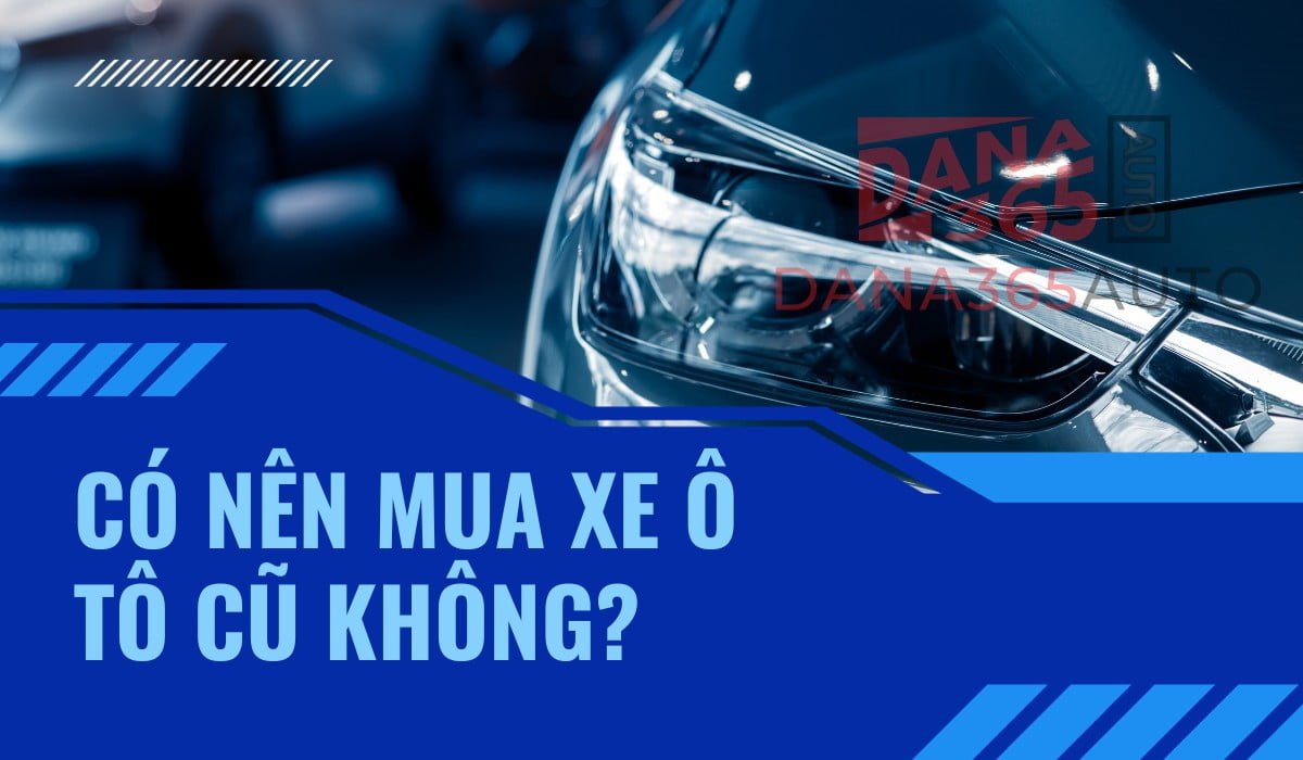 Có nên mua xe ô tô cũ không?