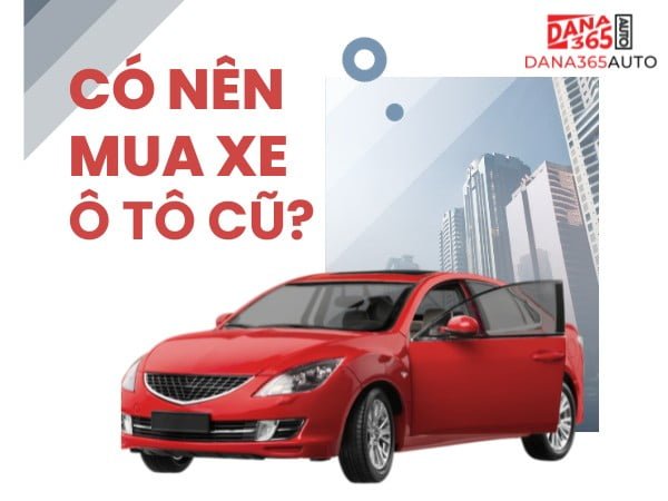 Liệu có nên mua xe ô tô cũ không