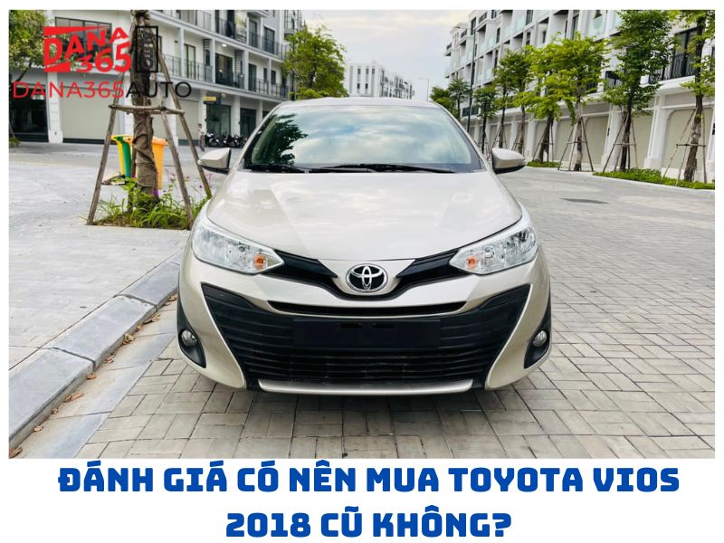 Đánh giá có nên mua Toyota Vios 2018 cũ không?