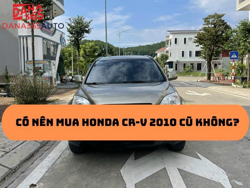 Đánh giá có nên mua Honda CR-V 2010 cũ không?