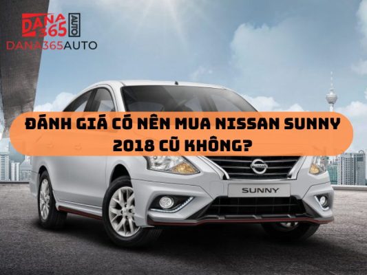 Đánh giá có nên mua Nissan Sunny 2018 cũ không?