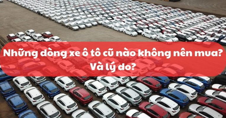 Top 5 dòng xe ô tô cũ không nên mua