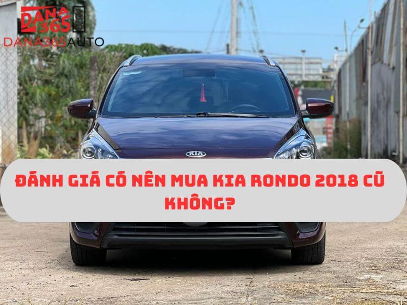 Đánh giá có nên mua Kia Rondo 2018 cũ không?