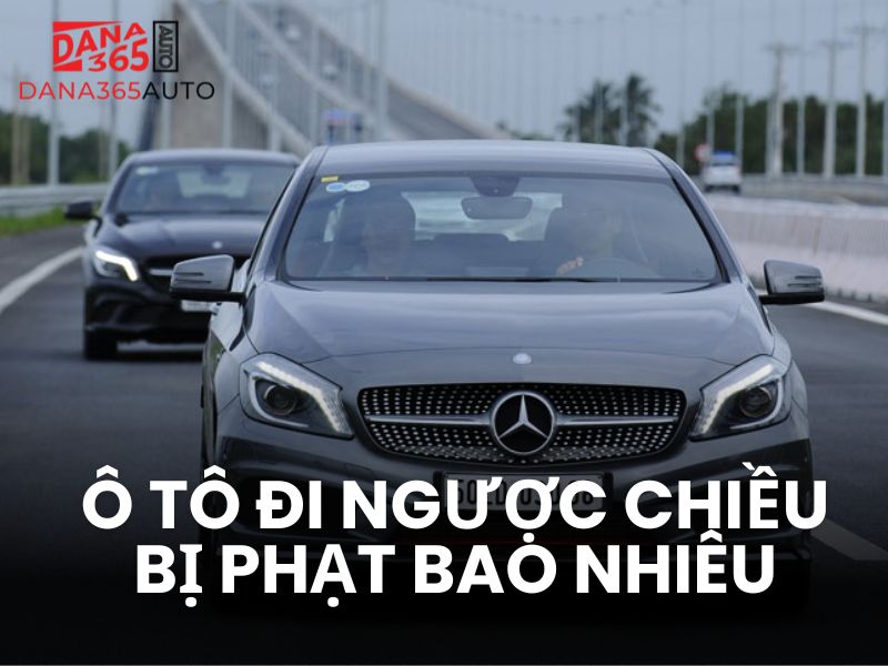 Ô tô đi ngược chiều bị phạt bao nhiêu?