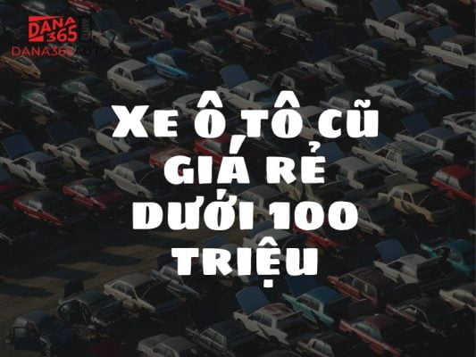 Xe ô tô cũ giá rẻ dưới 100 triệu