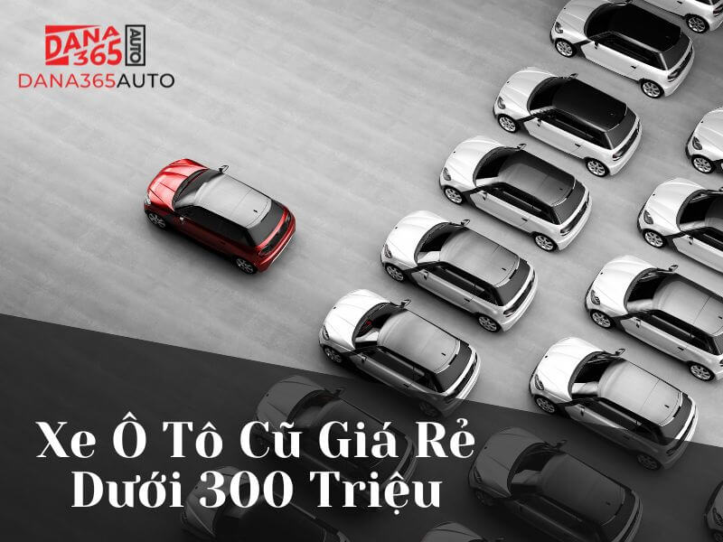 Xe Ô Tô Cũ Giá Rẻ Dưới 300 Triệu